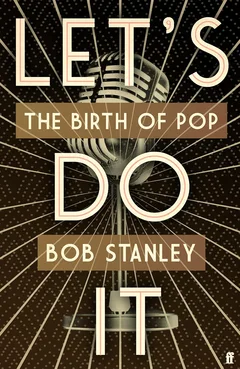 Bob Stanley Let's Do It: The Birth Of Pop (BOK)