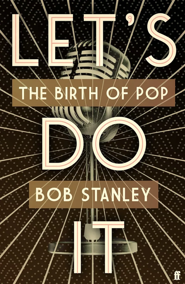 Bob Stanley Let's Do It: The Birth Of Pop (BOK) 