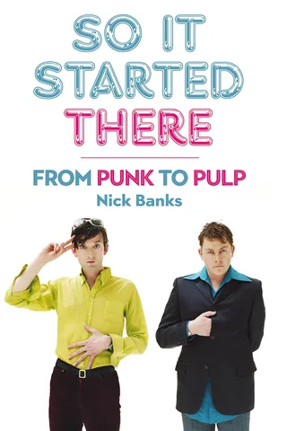 Nick Banks (Pulp) So It Started There: From Punk To… (BOK)