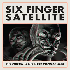Six Finger Satellite The Pigeon Is The Most… - LTD (2LP)