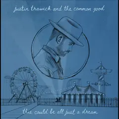 Justin Trawick And The Common Good This Could Be All Just A Dream (7")