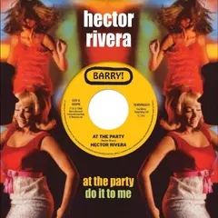 Hector Rivera At The Party/Do It To Me (7")