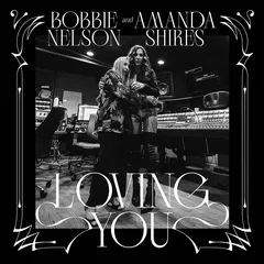 Bobbie Nelson &amp; Amanda Shires Loving You - LTD (LP)