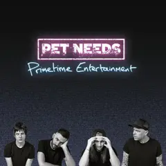 Pet Needs Primetime Entertainment - LTD (LP)