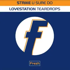 Strike / Lovestation U Sure Do / Teardrops (12")