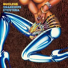 Nucleus Snakehips Etcetera (LP)
