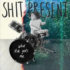 Shit Present What Still Gets Me (LP)