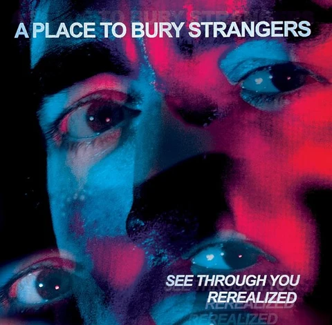 A Place To Bury Strangers See Through You: Rerealized - RSD (2LP) 