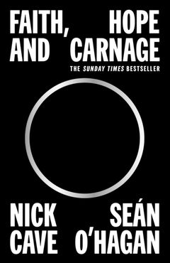 Nick Cave &amp; Sean O'Hagan Faith, Hope And Carnage (BOK)
