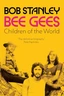 Bob Stanley Bee Gees: Children Of The World (BOK)