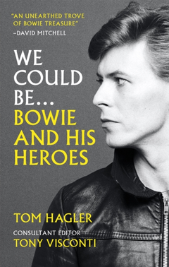 Tom Hagler We Could Be…Bowie And His Heroes (BOK)