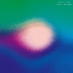 Girls In Airports How It Is Now (LP)