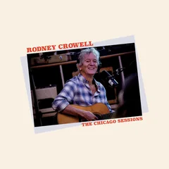 Rodney Crowell The Chicago Sessions (CD)