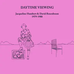 Jacqueline Humbert &amp; David Rosenboom Daytime Viewing - 40th Anniversary…(2LP)
