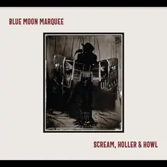 Blue Moon Marquee Scream, Holler &amp; Howl (LP)