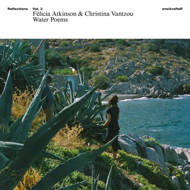 Felicia Atkinson & Christina Vantzou Reflections Vol. 3: Water Poems (LP) 