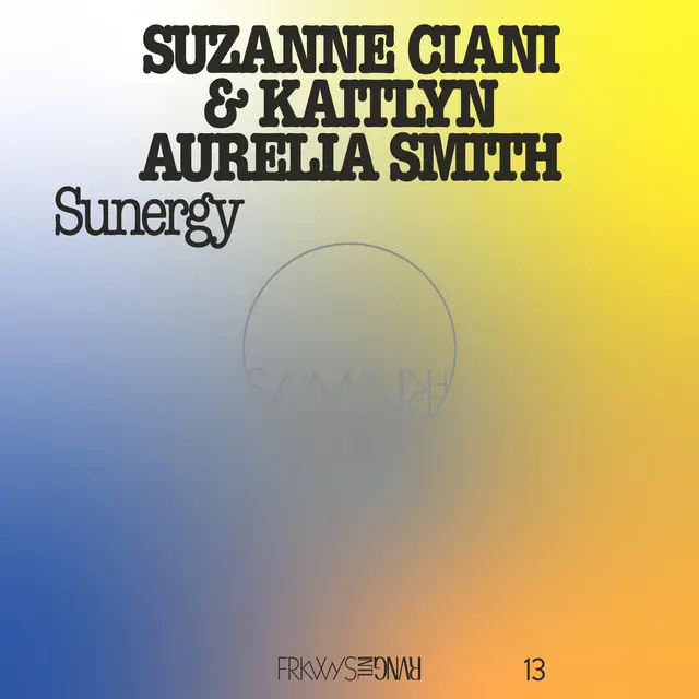Kaitlyn Aurelia Smith & Suzanne Ciani FRKWYS Vol. 13: Sunergy… - LTD (LP) 