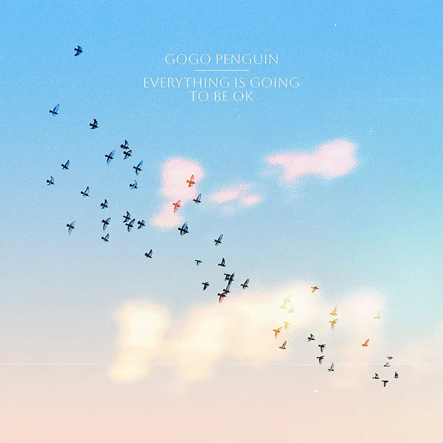 GoGo Penguin Everything Is Going To Be… - LTD (LP+7") 