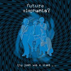 Future Elephants? The Past Was A Blast (LP)