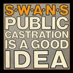 Swans Public Castration Is A Good Idea (CD)
