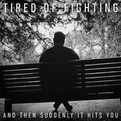 Tired Of Fighting And Then Suddenly It Hits You (LP)