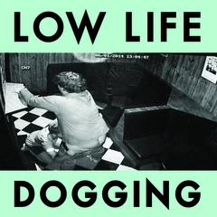 Low Life Dogging (LP)