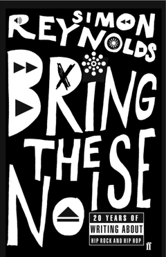 Simon Reynolds Bring The Noise (BOK)