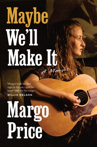 Margo Price Maybe We'll Make It: A Memoir (BOK)