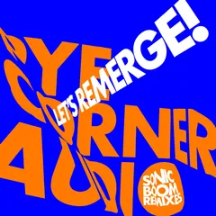 Pye Corner Audio Let's Remerge! (Sonic Boom Rmx) (10")