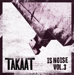 Takaat Is Noise Vol. 3 (10")
