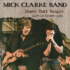 Mick Clarke Band Shake That Boogie (Live In…) (2CD)