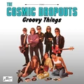 The Cosmic Dropouts Groovy Things - LTD (LP)