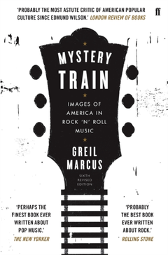 Greil Marcus Mystery Train (BOK)