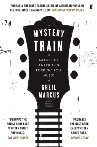 Greil Marcus Mystery Train (BOK)