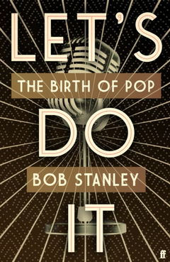 Bob Stanley Let's Do It: The Birth Of Pop (BOK)