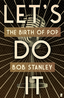 Bob Stanley Let's Do It: The Birth Of Pop (BOK)