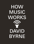 David Byrne How Music Works (BOK)