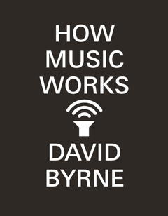 David Byrne How Music Works (BOK)
