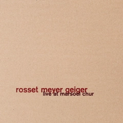 Rosset Meyer Geiger Live At Marsoel Chur (CD)
