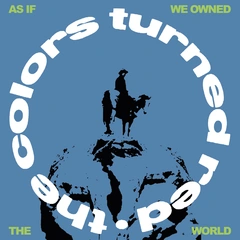 The Colors Turned Red As If We Owned The World (LP)