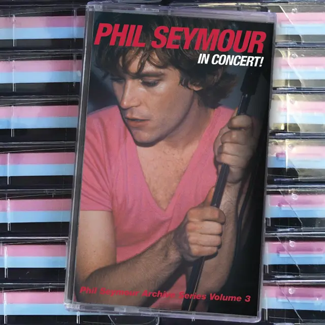 Phil Seymour In Concert - Phil Seymour Archive… (MC) 