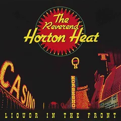 The Reverend Horton Heat Liquor In The Front - LTD (LP)
