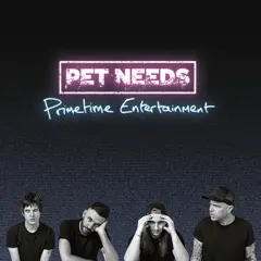 Pet Needs Primetime Entertainment - LTD (LP)