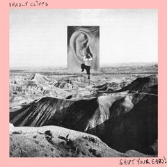 Deadly Cliffs Shut Your Ears! - LTD (LP)