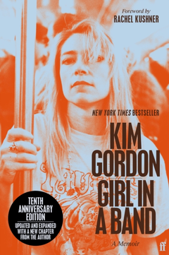 Kim Gordon Girl In A Band: 10th Anniversary (BOK)