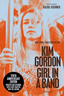 Kim Gordon Girl In A Band: 10th Anniversary (BOK)