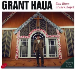 Grant Haua Ora Blues At The Chapel (LP)
