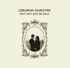 Lebanon Hanover Why Not Just Be Solo (LP)