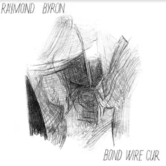 Byron Raymond Bond Wire Cur (LP)