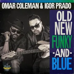 Omar Coleman &amp; Igor Prado Old, New, Funky &amp; Blue